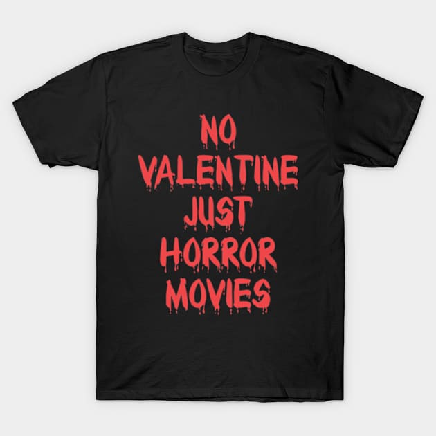 No Valentine Just Horror Movies T-Shirt by JaiStore